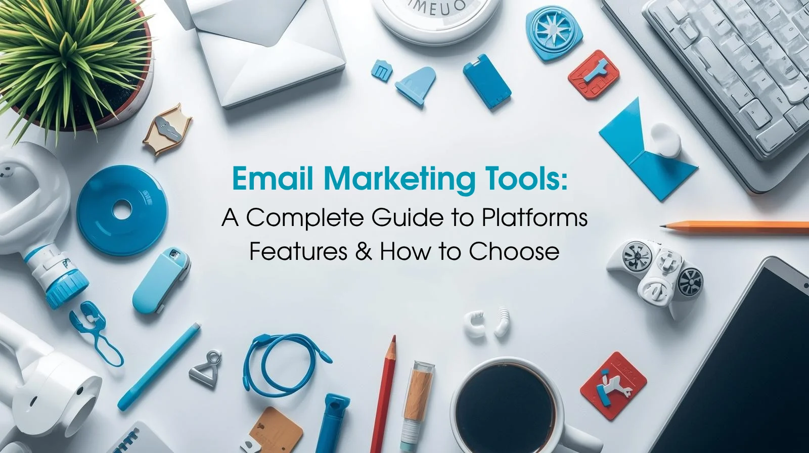 Email Marketing Tools: Complete Guide to Types, Features & Best Solutions