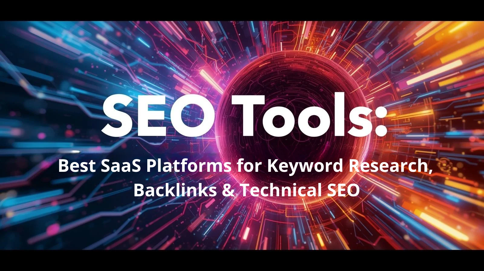 SEO Tools: Best SaaS Platforms for Keyword Research, Backlinks & Technical SEO