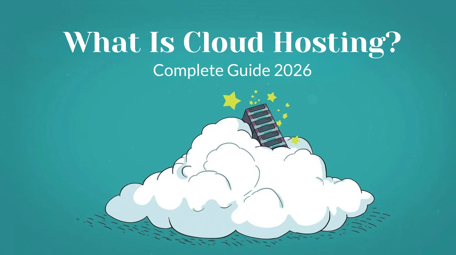 What Is Cloud Hosting? Complete Guide (2026)